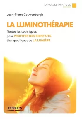 Couverture du produit · La luminothérapie : Toutes les techniques pour profiter des bienfaits thérapeutique de la lumière