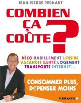 Couverture du produit · Combien ça coûte ? : Consommer plus, dépenser moins