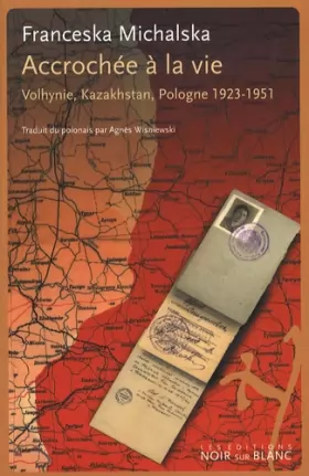 Couverture du produit · Accrochée à la vie : Volhynie, Kazakhstan, Pologne 1923-1951