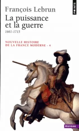 Couverture du produit · Nouvelle Histoire de la France moderne, tome 4 : La Puissance et la guerre