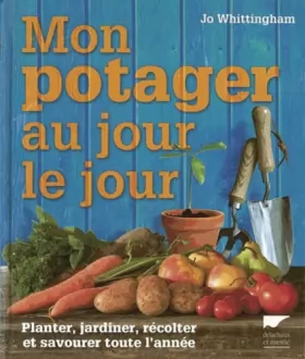 Couverture du produit · Mon potager au jour le jour. Planter, jardiner, récolter et savourer toute l'année
