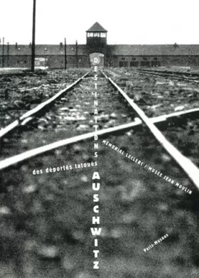 Couverture du produit · Destination Auschwitz des déportés tatoués