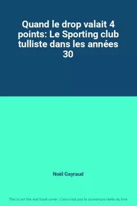 Couverture du produit · Quand le drop valait 4 points: Le Sporting club tulliste dans les années 30