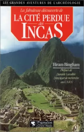 Couverture du produit · La Fabuleuse découverte de la cité perdue des Incas : La découverte de Machu Picchu