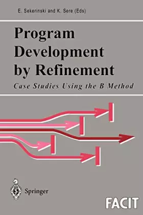 Couverture du produit · Program Development by Refinement: Case Studies Using the B Method