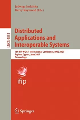 Couverture du produit · Distributed Applications and Interoperable Systems: 7th IFIP WG 6.1 International Conference, DAIS 2007, Paphos, Cyprus, June 6