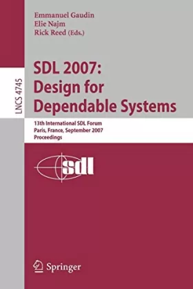 Couverture du produit · SDL 2007: Design for Dependable Systems: 13th International SDL Forum, Paris, France, September 18-21, 2007, Proceedings