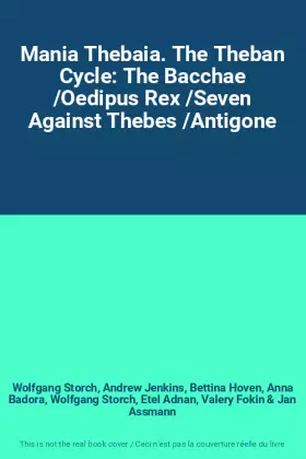 Couverture du produit · Mania Thebaia. The Theban Cycle: The Bacchae /Oedipus Rex /Seven Against Thebes /Antigone