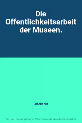 Couverture du produit · Die Offentlichkeitsarbeit der Museen.