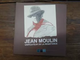 Couverture du produit · Jean Moulin, unificateur de la Résistance