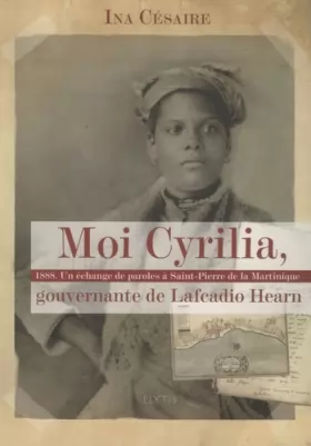 Couverture du produit · Moi Cyrilia, gouvernante de Lafcadio Hearn : 1888, Un échange de paroles à Saint-Pierre de la Martinique