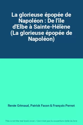 Couverture du produit · La glorieuse épopée de Napoléon : De l'île d'Elbe à Sainte-Hélène (La glorieuse épopée de Napoléon)