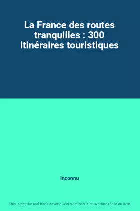 Couverture du produit · La France des routes tranquilles : 300 itinéraires touristiques