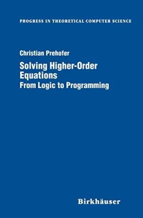 Couverture du produit · Solving Higher-Order Equations: From Logic to Programming