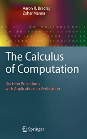 Couverture du produit · The Calculus of Computation: Decision Procedures With Applications to Verification