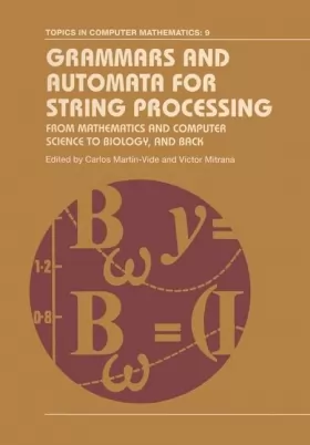 Couverture du produit · Grammars and Automata for String Processing: From Mathematics and Computer Science to Biology, and Back : Essays in Honour of G