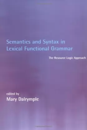 Couverture du produit · Semantics & Syntax in Lexical Functional Grammar – The Resource Logic Approach