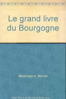 Couverture du produit · Le grand livre du Bourgogne