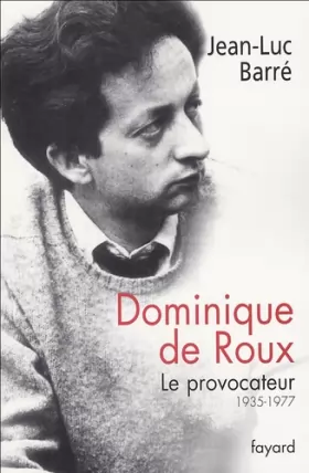 Couverture du produit · Dominique de Roux: Le provocateur (1935-1977)