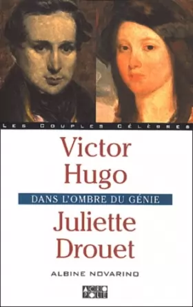 Couverture du produit · Victor Hugo et Juliette Drouet : Dans l'ombre du génie