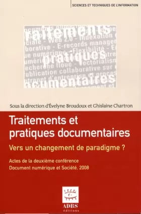 Couverture du produit · Traitements et pratiques documentaires : vers un changement de paradigme ? : Actes de la deuxième conférence Document numérique