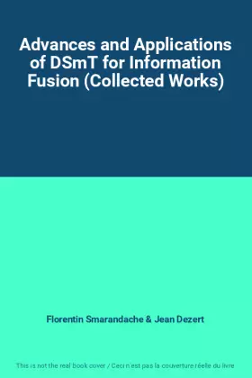 Couverture du produit · Advances and Applications of DSmT for Information Fusion (Collected Works)