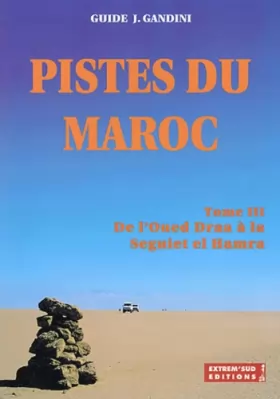 Couverture du produit · Pistes du Maroc à travers l'histoire : Tome 3, De l'Oued Draa à la Seguiet el Hamra à travers l'histoire