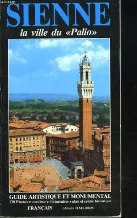 Couverture du produit · SIENNE. LA VILLE DU "PALIO". GUIDE ARTISTIQUE ET MONUMENTAL.