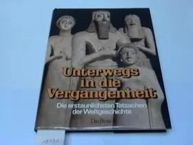 Couverture du produit · Unterwegs in die Vergangenheit - Die erstaunlichsten Tatsachen der Weltgeschichte.