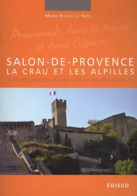 Couverture du produit · Salon-de-Provence, la Crau et les Alpilles: A la découverte d'une ville et de son histoire