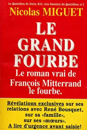 Couverture du produit · Le grand fourbe. Le roman vrais de François Mitterrand le fourbe.