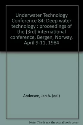 Couverture du produit · Underwater Technology Conference 84: Deep water technology : proceedings of the [3rd] international conference, Bergen, Norway,