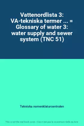 Couverture du produit · Vattenordlista 3: VA-tekniska termer ...  Glossary of water 3: water supply and sewer system (TNC 51)