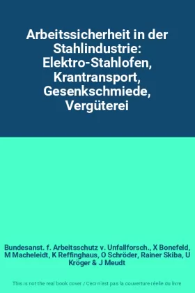 Couverture du produit · Arbeitssicherheit in der Stahlindustrie: Elektro-Stahlofen, Krantransport, Gesenkschmiede, Vergüterei