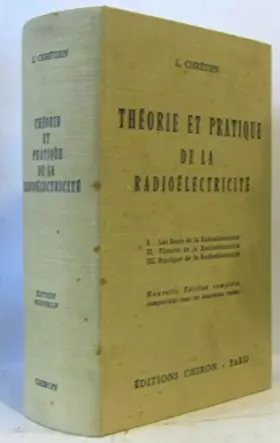 Couverture du produit · Lucien Chrétien,... Théorie et pratique de la radioélectricité : Nouvelle édition