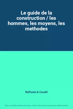 Couverture du produit · Le guide de la construction / les hommes, les moyens, les methodes