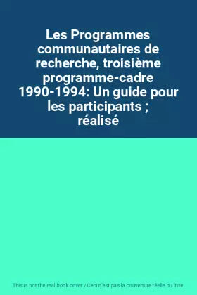 Couverture du produit · Les Programmes communautaires de recherche, troisième programme-cadre 1990-1994: Un guide pour les participants  réalisé