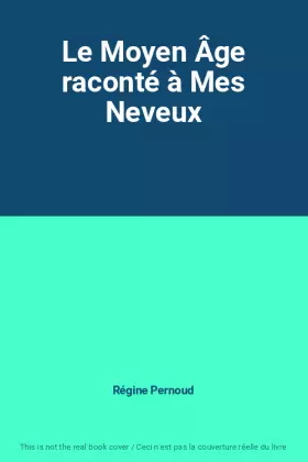 Couverture du produit · Le Moyen Âge raconté à Mes Neveux