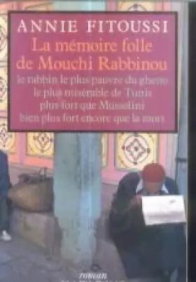 Couverture du produit · La Mémoire folle de Mouchi Rabbinou : Le rabbin le plus pauvre du ghetto le plus misérable de Tunis, plus fort que Mussolini, b