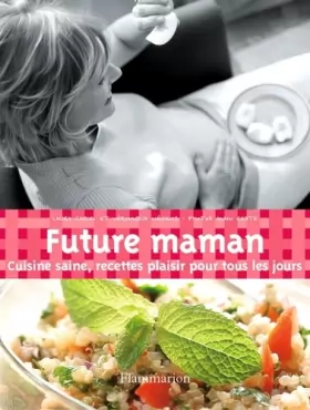 Couverture du produit · Future maman : Cuisine saine, recettes plaisir pour tous les jours