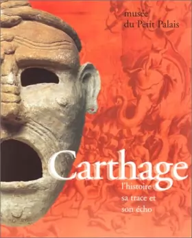 Couverture du produit · Carthage : L'histoire, sa trace et son écho : les Musées de la ville de Paris, Musée du Petit Palais, 9 mars-2 juillet 1995