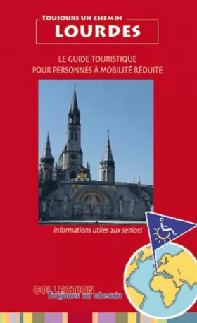 Couverture du produit · Toujours un Chemin à Lourdes Guide Touristique pour Personnes a Mobilite Reduite et Seniors