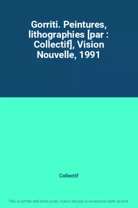Couverture du produit · Gorriti. Peintures, lithographies [par : Collectif], Vision Nouvelle, 1991