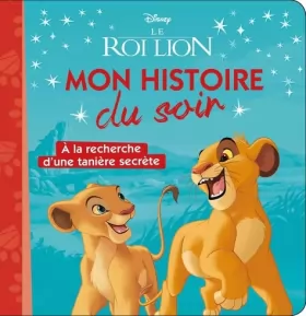 Couverture du produit · LE ROI LION - Mon Histoire du Soir - À la recherche d'une tanière secrète - Disney