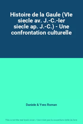 Couverture du produit · Histoire de la Gaule (VIe siecle av. J.-C.-Ier siecle ap. J.-C.) - Une confrontation culturelle