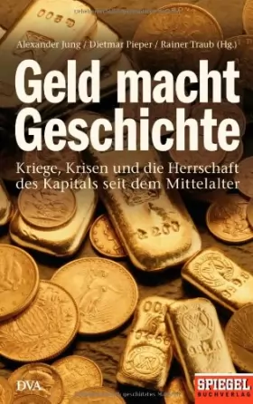Couverture du produit · Geld macht Geschichte: Kriege, Krisen und die Herrschaft des Kapitals seit dem Mittelalter - Ein SPIEGEL-Buch