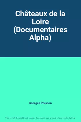 Couverture du produit · Châteaux de la Loire (Documentaires Alpha)