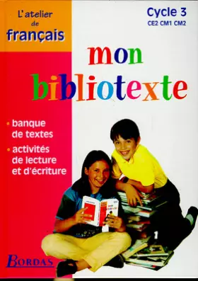 Couverture du produit · Mon bibliotexte, cycle 3 : CE2, CM1, CM2. Atelier de français