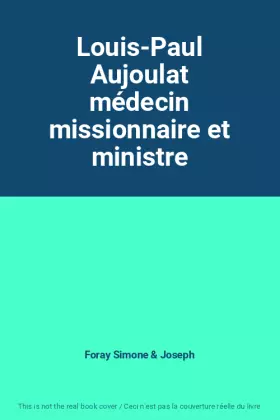 Couverture du produit · Louis-Paul Aujoulat médecin missionnaire et ministre