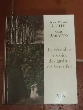 Couverture du produit · La véritable histoire des jardins de Versailles.